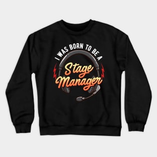 I Was Born To Be A Stage Manager Crewneck Sweatshirt